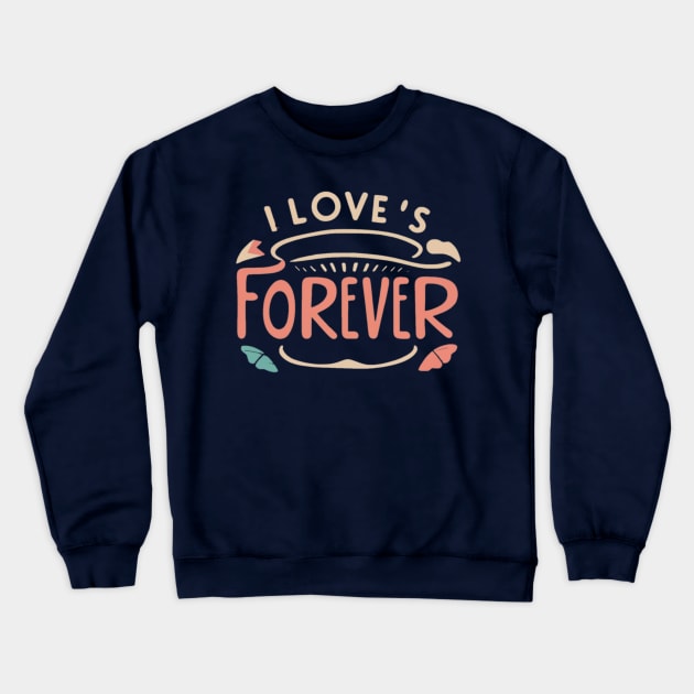 I love's forever Crewneck Sweatshirt by AOAOCreation